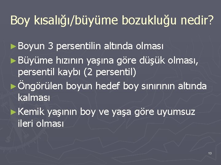 Boy kısalığı/büyüme bozukluğu nedir? ► Boyun 3 persentilin altında olması ► Büyüme hızının yaşına