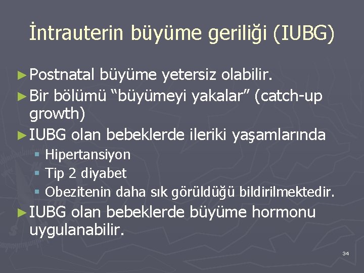 İntrauterin büyüme geriliği (IUBG) ► Postnatal büyüme yetersiz olabilir. ► Bir bölümü “büyümeyi yakalar”