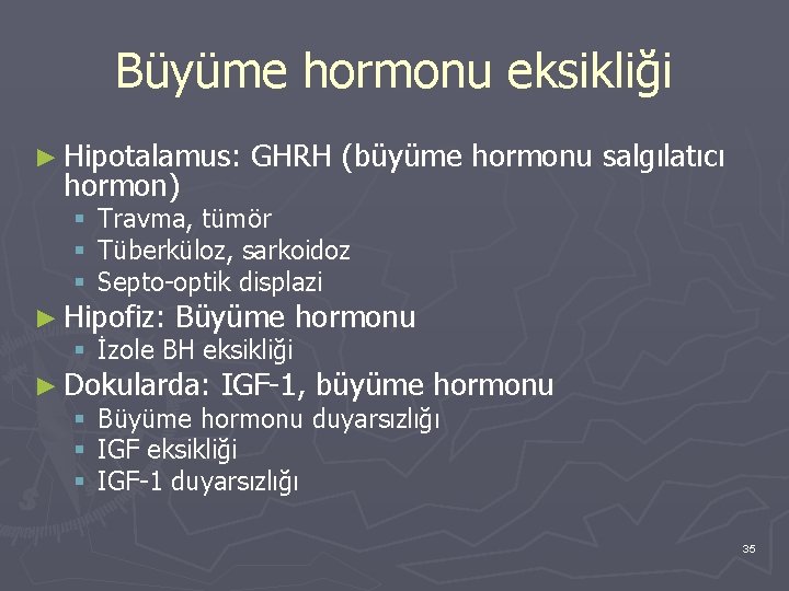 Büyüme hormonu eksikliği ► Hipotalamus: hormon) GHRH (büyüme hormonu salgılatıcı § Travma, tümör §