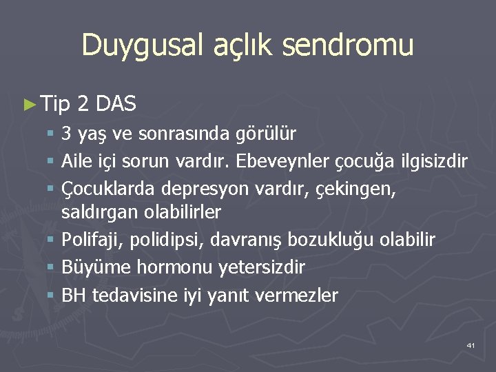 Duygusal açlık sendromu ► Tip 2 DAS § 3 yaş ve sonrasında görülür §