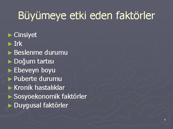 Büyümeye etki eden faktörler ► Cinsiyet ► Irk ► Beslenme durumu ► Doğum tartısı