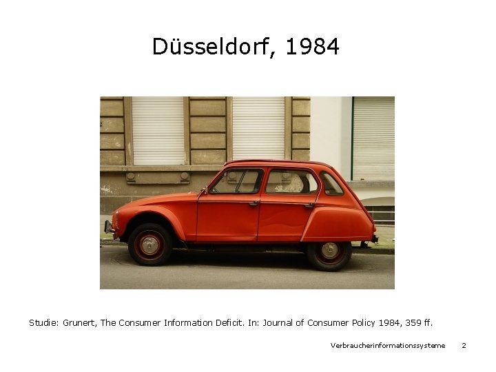 Düsseldorf, 1984 Studie: Grunert, The Consumer Information Deficit. In: Journal of Consumer Policy 1984,
