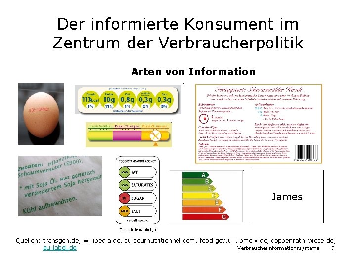 Der informierte Konsument im Zentrum der Verbraucherpolitik Arten von Information James Quellen: transgen. de,
