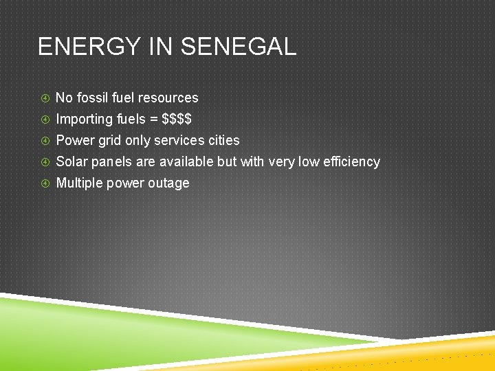 ENERGY IN SENEGAL No fossil fuel resources Importing fuels = $$$$ Power grid only