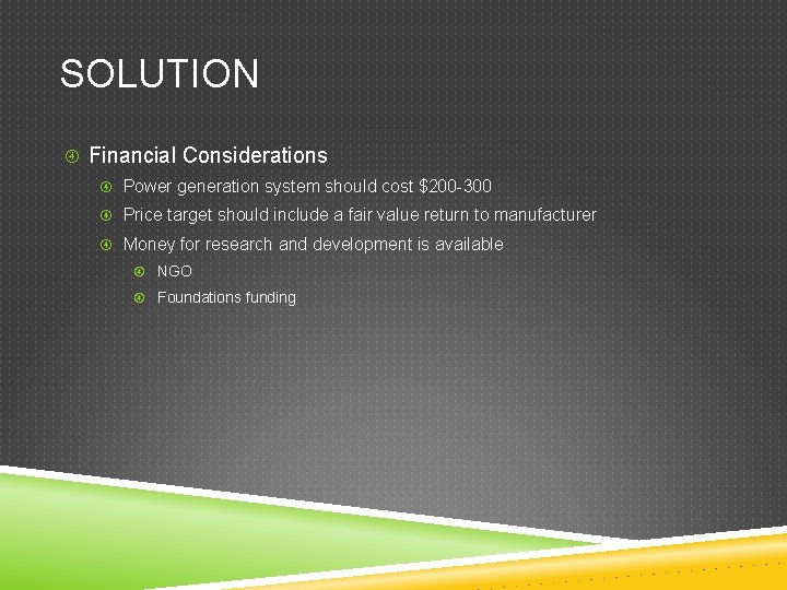SOLUTION Financial Considerations Power generation system should cost $200 -300 Price target should include