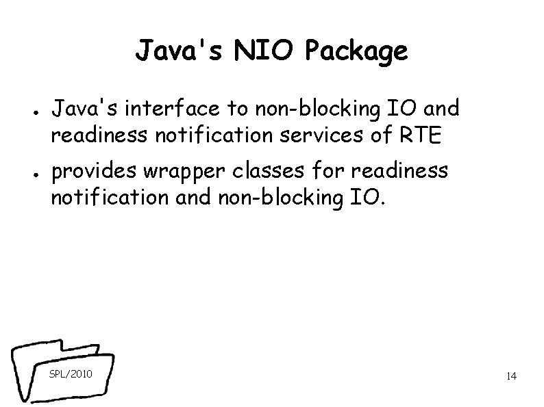 Java's NIO Package ● ● Java's interface to non-blocking IO and readiness notification services Java's NIO Package ● ● Java's interface to non-blocking IO and readiness notification services