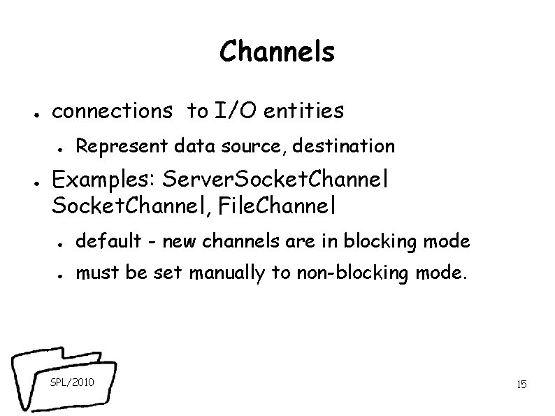 Channels ● connections to I/O entities ● ● Represent data source, destination Examples: Server. Channels ● connections to I/O entities ● ● Represent data source, destination Examples: Server.
