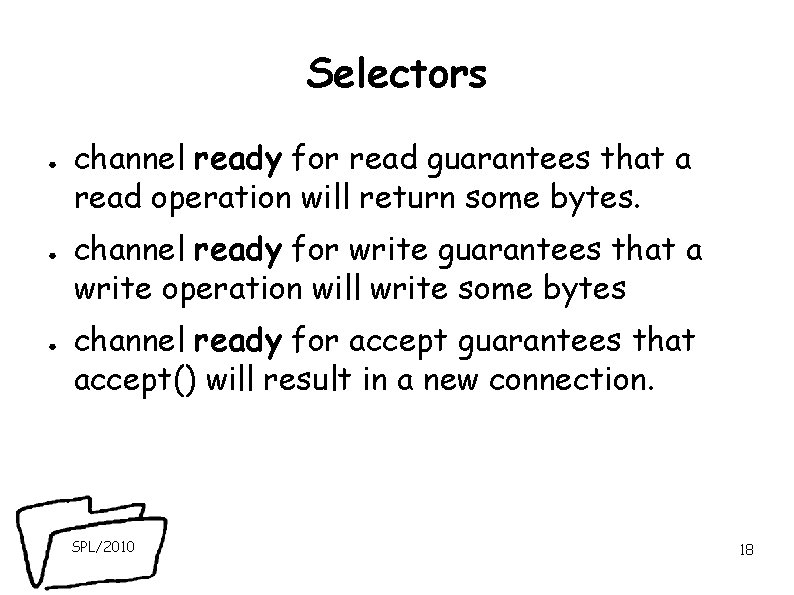 Selectors ● ● ● channel ready for read guarantees that a read operation will Selectors ● ● ● channel ready for read guarantees that a read operation will