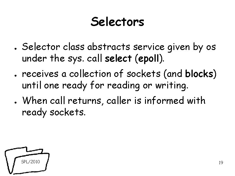 Selectors ● ● ● Selector class abstracts service given by os under the sys. Selectors ● ● ● Selector class abstracts service given by os under the sys.