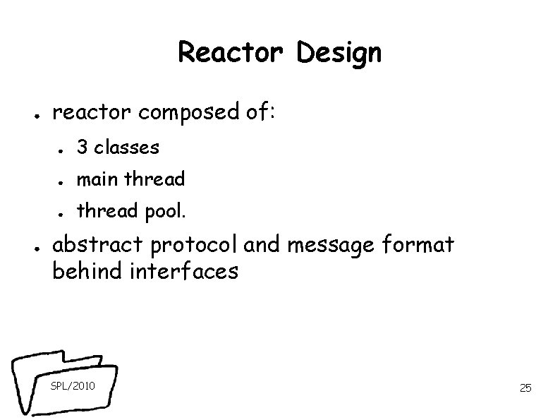 Reactor Design ● ● reactor composed of: ● 3 classes ● main thread ● Reactor Design ● ● reactor composed of: ● 3 classes ● main thread ●