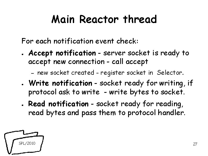 Main Reactor thread For each notification event check: ● Accept notification - server socket Main Reactor thread For each notification event check: ● Accept notification - server socket