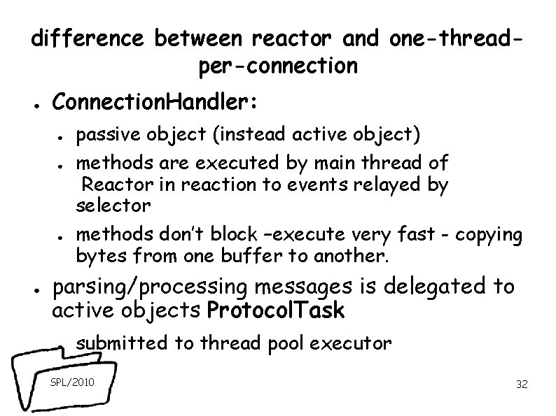difference between reactor and one-threadper-connection ● Connection. Handler: ● ● passive object (instead active difference between reactor and one-threadper-connection ● Connection. Handler: ● ● passive object (instead active