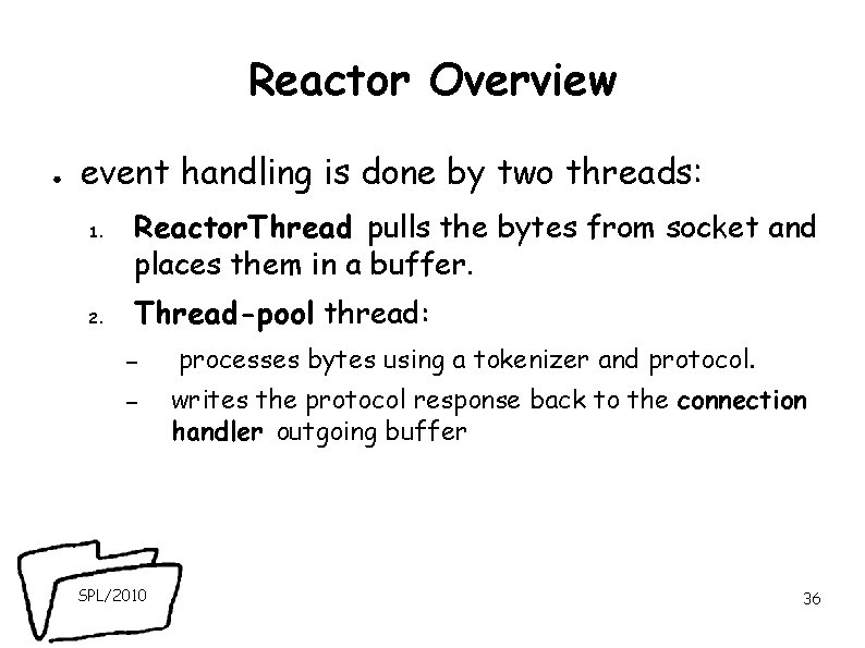 Reactor Overview ● event handling is done by two threads: 1. 2. Reactor. Thread Reactor Overview ● event handling is done by two threads: 1. 2. Reactor. Thread