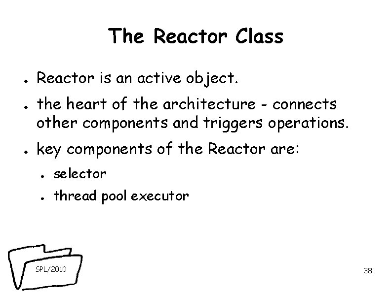 The Reactor Class ● ● ● Reactor is an active object. the heart of The Reactor Class ● ● ● Reactor is an active object. the heart of