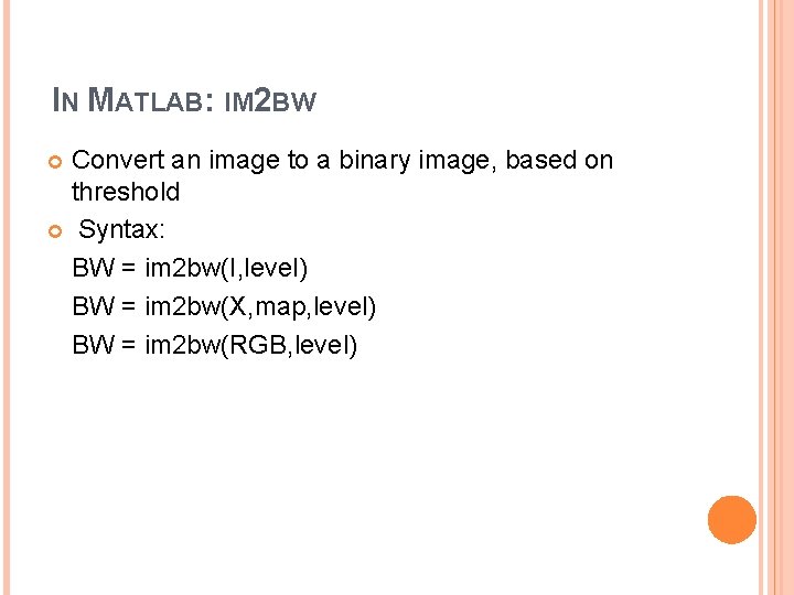 IN MATLAB: IM 2 BW Convert an image to a binary image, based on