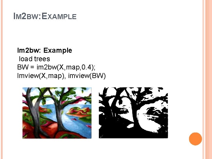 IM 2 BW: EXAMPLE Im 2 bw: Example load trees BW = im 2