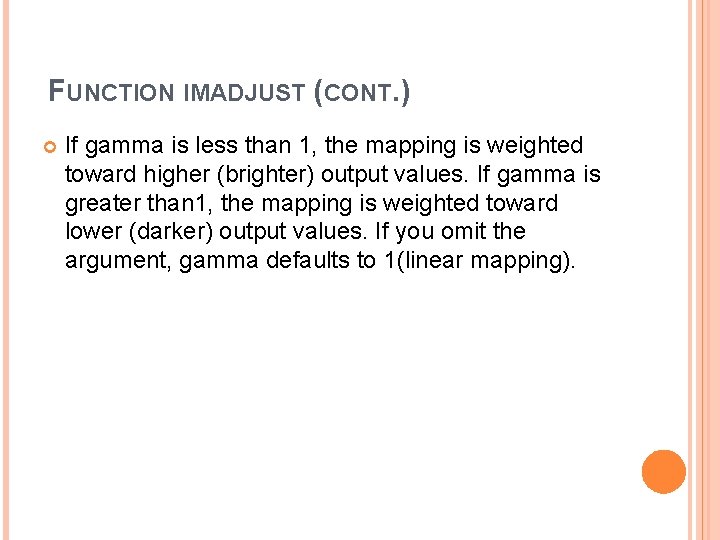 FUNCTION IMADJUST (CONT. ) If gamma is less than 1, the mapping is weighted