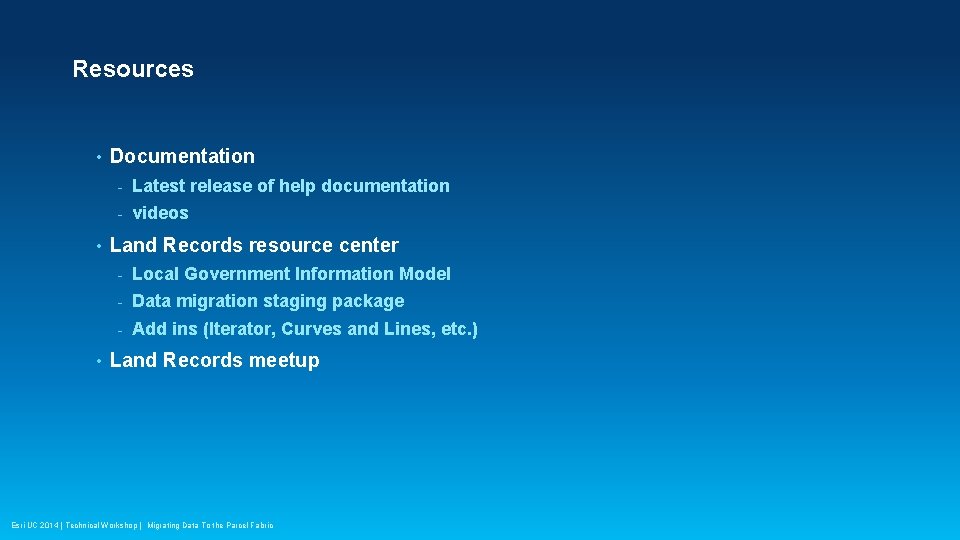 Resources • • • Documentation - Latest release of help documentation - videos Land