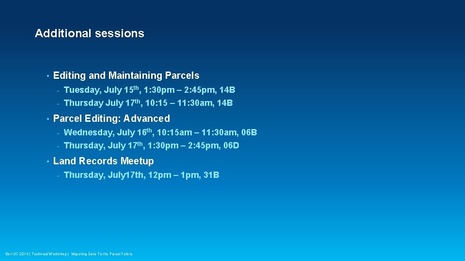 Additional sessions • • • Editing and Maintaining Parcels - Tuesday, July 15 th,