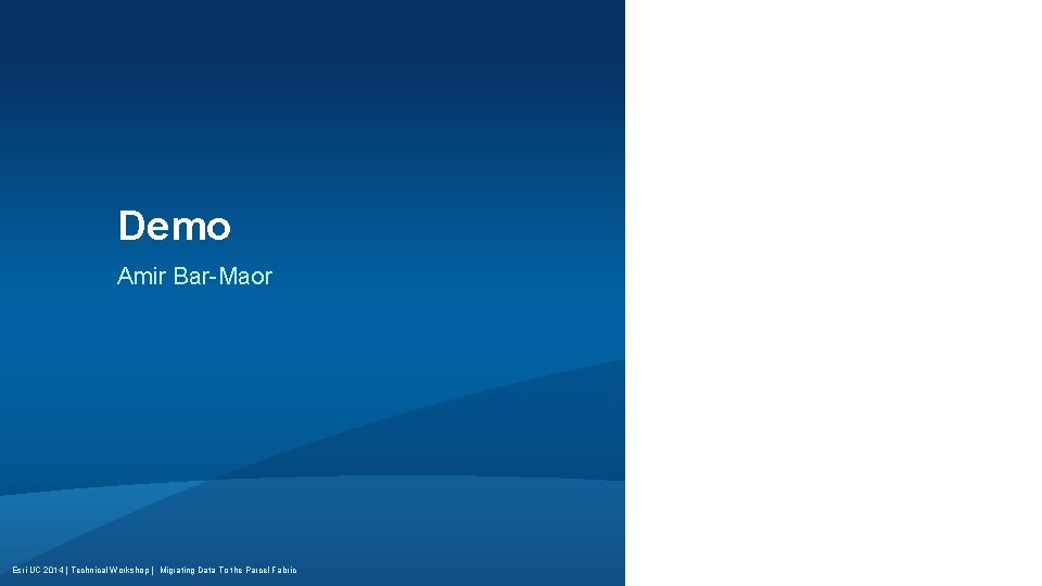 Demo Amir Bar-Maor Esri UC 2014 | Technical Workshop | Migrating Data To the