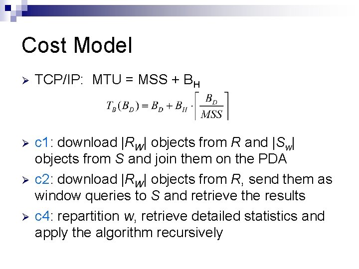 Cost Model Ø TCP/IP: MTU = MSS + BH Ø c 1: download |RW|