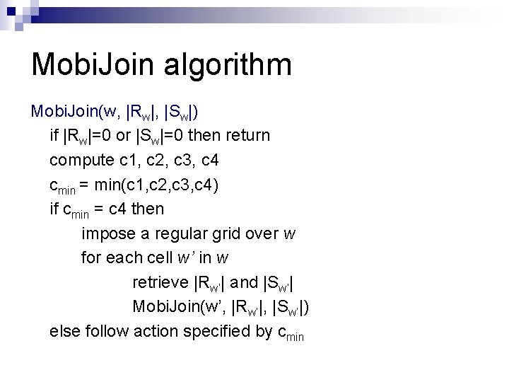 Mobi. Join algorithm Mobi. Join(w, |Rw|, |Sw|) if |Rw|=0 or |Sw|=0 then return compute