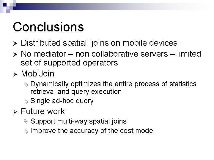 Conclusions Ø Ø Ø Distributed spatial joins on mobile devices No mediator – non