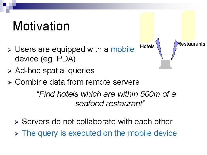 Motivation Ø Ø Ø Hotels Users are equipped with a mobile device (eg. PDA)