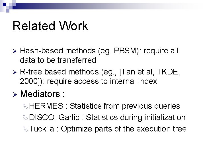 Related Work Ø Ø Ø Hash-based methods (eg. PBSM): require all data to be