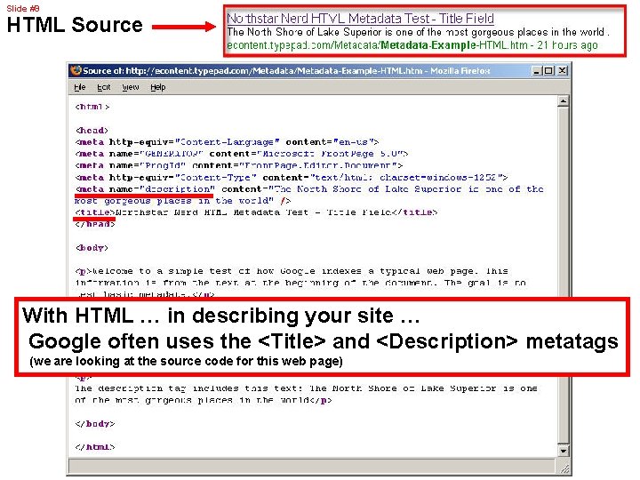 Slide #9 HTML Source With HTML … in describing your site … Google often