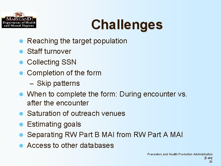 Challenges l l l l l Reaching the target population Staff turnover Collecting SSN