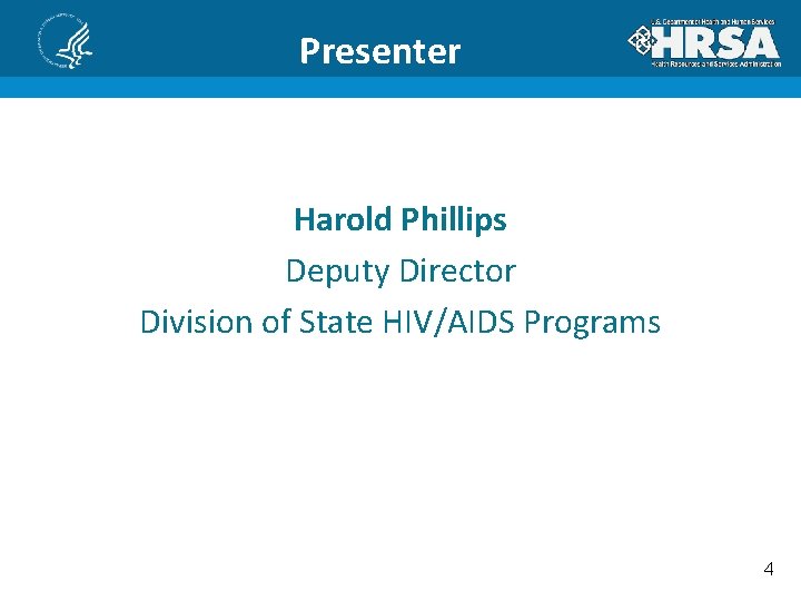 Presenter Harold Phillips Deputy Director Division of State HIV/AIDS Programs 4 