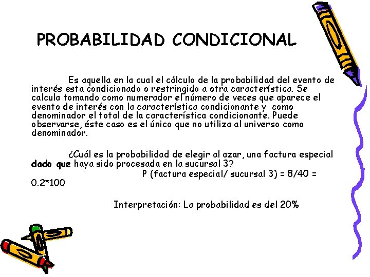 PROBABILIDAD CONDICIONAL Es aquella en la cual el cálculo de la probabilidad del evento