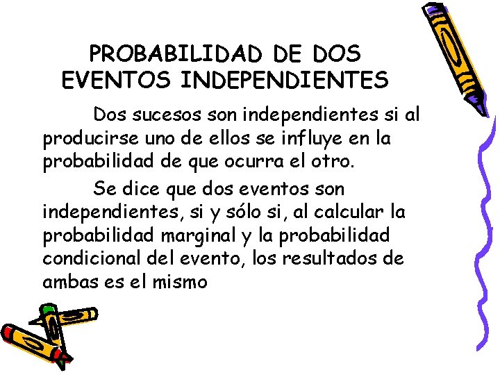 PROBABILIDAD DE DOS EVENTOS INDEPENDIENTES Dos sucesos son independientes si al producirse uno de