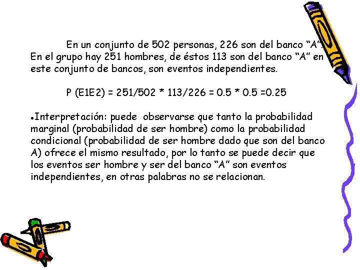 En un conjunto de 502 personas, 226 son del banco “A”. En el grupo