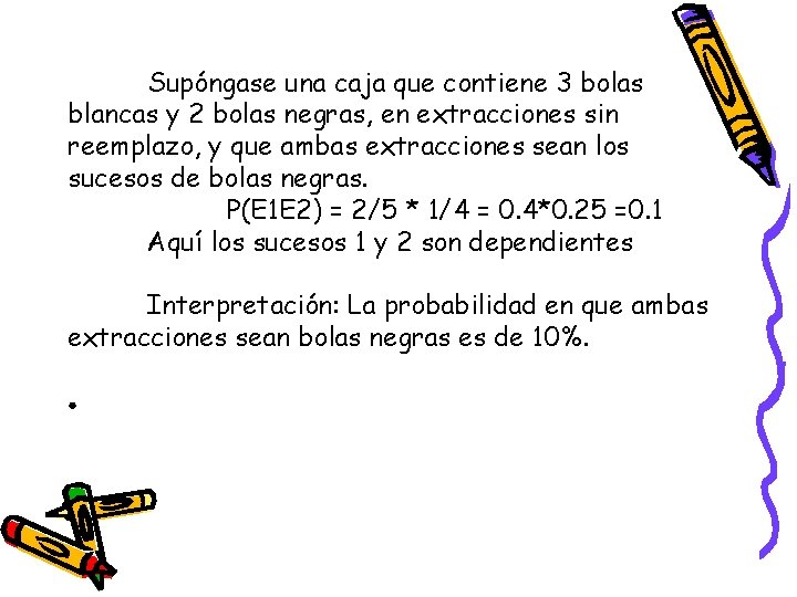 Supóngase una caja que contiene 3 bolas blancas y 2 bolas negras, en extracciones
