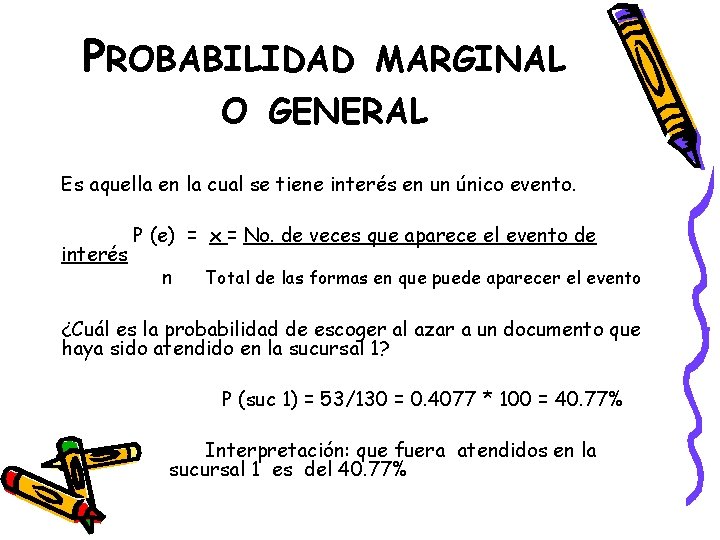 PROBABILIDAD MARGINAL O GENERAL Es aquella en la cual se tiene interés en un