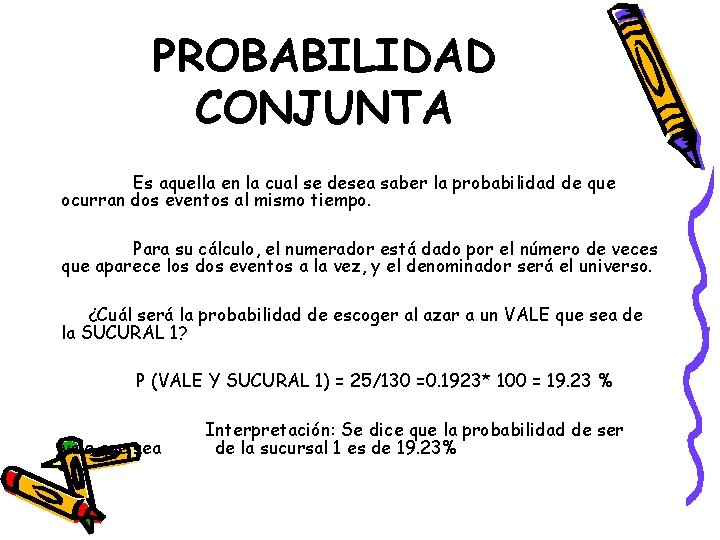 PROBABILIDAD CONJUNTA Es aquella en la cual se desea saber la probabilidad de que