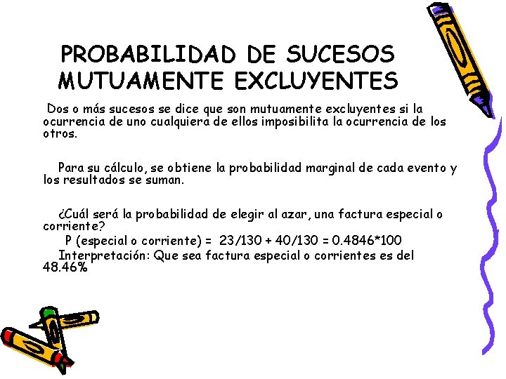 PROBABILIDAD DE SUCESOS MUTUAMENTE EXCLUYENTES Dos o más sucesos se dice que son mutuamente