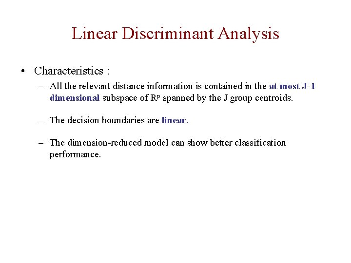 Linear Discriminant Analysis • Characteristics : – All the relevant distance information is contained