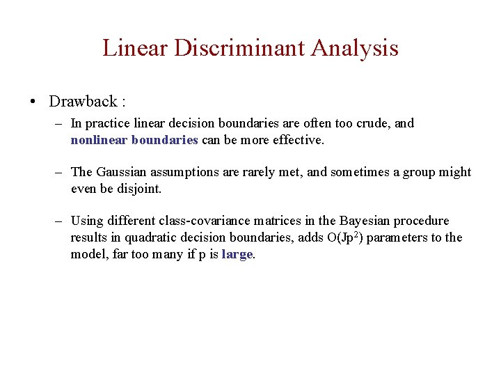 Linear Discriminant Analysis • Drawback : – In practice linear decision boundaries are often