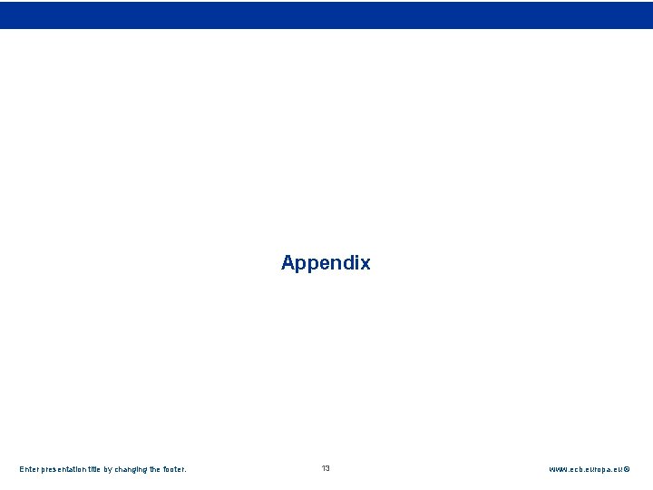 Rubric Appendix Enter presentation title by changing the footer. 13 www. ecb. europa. eu