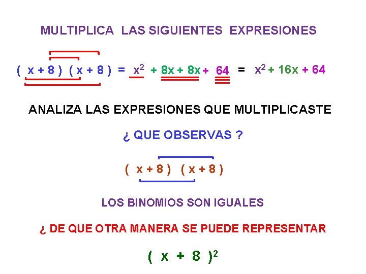 MULTIPLICA LAS SIGUIENTES EXPRESIONES ( x + 8 ) = x 2 + 8