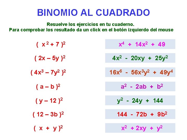 BINOMIO AL CUADRADO Resuelve los ejercicios en tu cuaderno. Para comprobar los resultado da