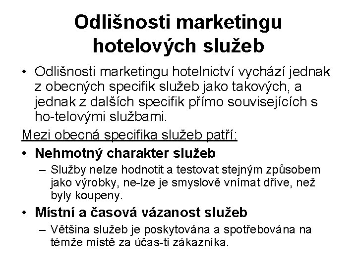 Odlišnosti marketingu hotelových služeb • Odlišnosti marketingu hotelnictví vychází jednak z obecných specifik služeb