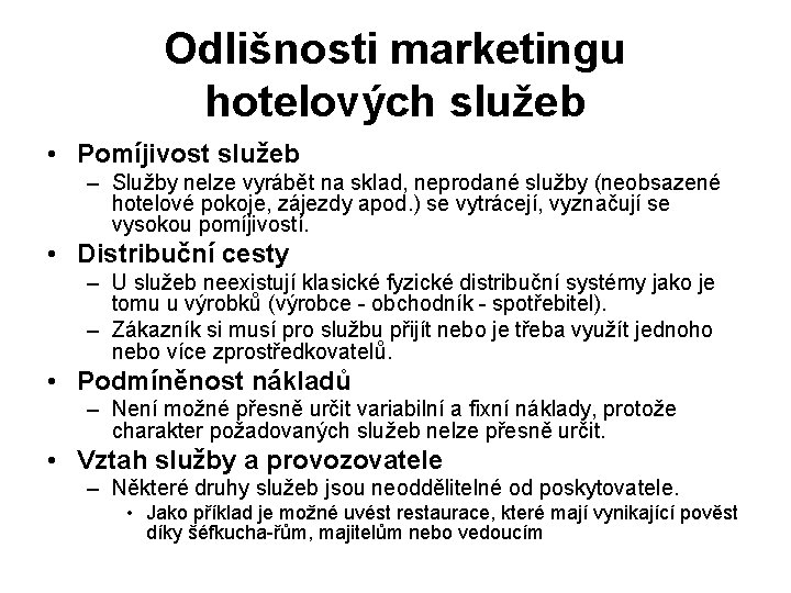 Odlišnosti marketingu hotelových služeb • Pomíjivost služeb – Služby nelze vyrábět na sklad, neprodané