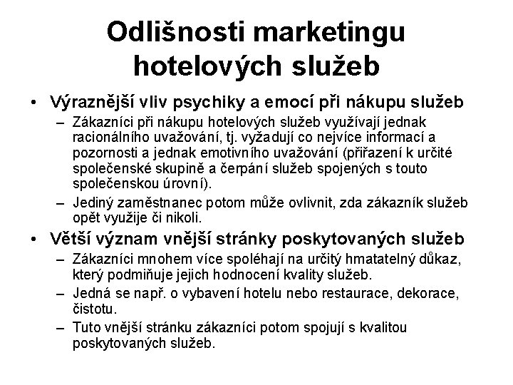 Odlišnosti marketingu hotelových služeb • Výraznější vliv psychiky a emocí při nákupu služeb –