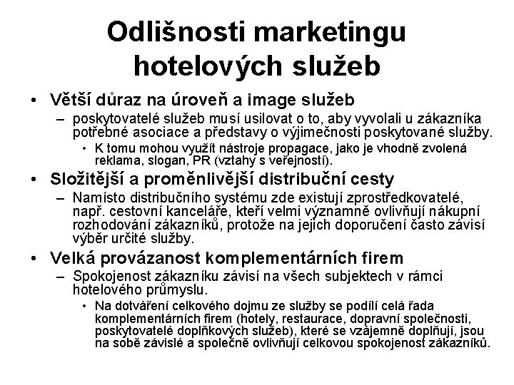 Odlišnosti marketingu hotelových služeb • Větší důraz na úroveň a image služeb – poskytovatelé