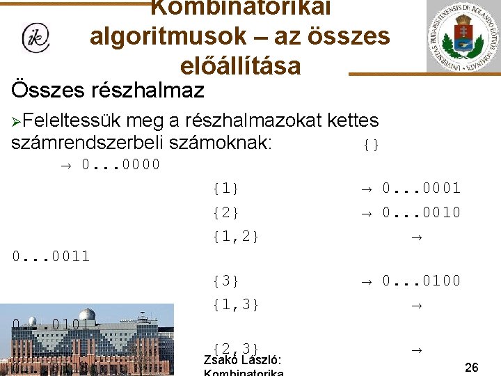 Kombinatorikai algoritmusok – az összes előállítása Összes részhalmaz ØFeleltessük meg a részhalmazokat kettes számrendszerbeli