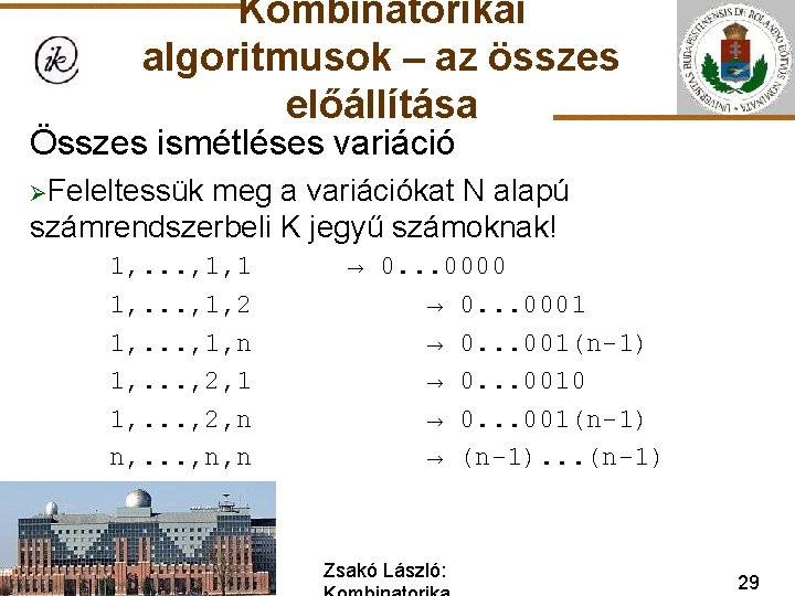 Kombinatorikai algoritmusok – az összes előállítása Összes ismétléses variáció ØFeleltessük meg a variációkat N
